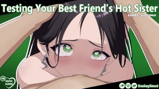 Testing Your Best Friend&#039;s Hot Sister [Audio Porn] [Slut Training] [Use All My Holes]